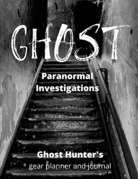 Paperback Ghost Paranormal Investigations: Ghost Hunters Gear, Paranormal Investigation, Haunted House Journal and Exploration Tools Planner Book