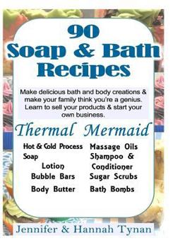 Paperback 90 Soap & Bath Recipes: Thermal Mermaid's Artisan Soap Makers Book