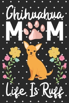 Paperback Chihuahua Mom Life is Ruff: Cute Chihuahua Mom notebook journal or dairy - Chihuahua dog owner appreciation gift - Chihuahua lovers Lined Notebook Book