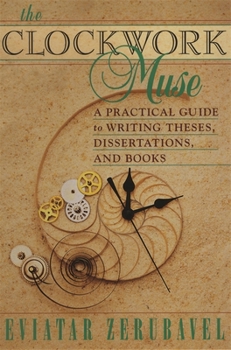 Hardcover The Clockwork Muse: A Practical Guide to Writing Theses, Dissertations, and Books Book