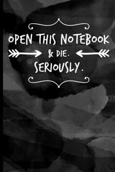 Paperback Open This Notebook & Die. Seriously.: Funny 110 Page 6 x 9 Notebook. Book