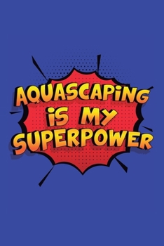 Paperback Aquascaping Is My Superpower: A 6x9 Inch Softcover Diary Notebook With 110 Blank Lined Pages. Funny Aquascaping Journal to write in. Aquascaping Gif Book