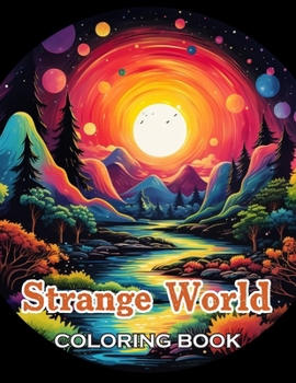 Strange World Coloring Book: 100+ High-Quality and Unique Coloring Pages