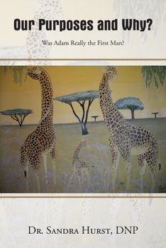 Paperback Our Purposes and Why?: Was Adam Really the First Man? Book