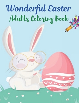 Paperback Wonderful Easter Adults Coloring Book: A book type Adults easter holiday awesome and a sweet gift. Book