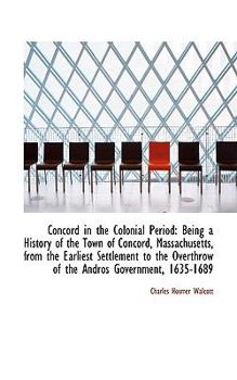 Paperback Concord in the Colonial Period: Being a History of the Town of Concord, Massachusetts, from the Earl Book