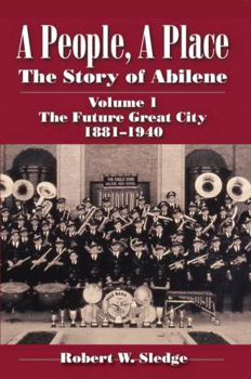 Paperback A People, a Place: The Story of Abilene Volume I; The Future Great City 1881-1940 Book
