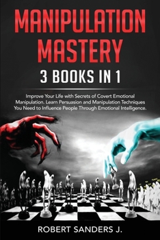 Paperback Manipulation Mastery: 3 Books in 1 - Improve Your Life with Secrets of Covert Emotional Manipulation. Learn Persuasion and Manipulation Tech Book