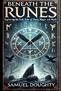Beneath the Runes: Exploring the Dark Side of Norse Magic and Myth