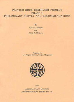 Painted Rock Reservoir Project, Phase I: Preliminary Survey and Recommendations - Book  of the Arizona State Museum Archaeological Series