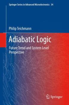 Hardcover Adiabatic Logic: Future Trend and System Level Perspective Book