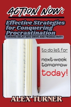 Paperback Action Now: Effective Strategies for Conquering Procrastination: Turning Delay into Drive and Productivity Book