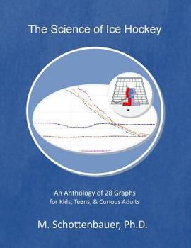 Paperback The Science of Ice Hockey: An Anthology of 28 Graphs for Kids, Teens, & Curious Adults Book