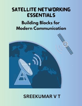Paperback Satellite Networking Essentials: Building Blocks for Modern Communication Book