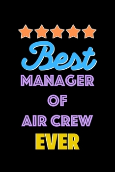 Best Manager of Air Crew Evers Notebook - Manager of Air Crew Funny Gift: Lined Notebook / Journal Gift, 120 Pages, 6x9, Soft Cover, Matte Finish