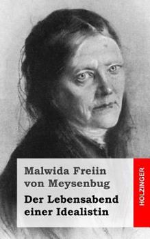 Der Lebensabend Einer Idealistin: Nachtrag Zu Den Memoiren Einer Idealistin