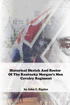 Paperback Historical Sketch And Roster Of The Kentucky Morgan's Men Cavalry Regiment Book