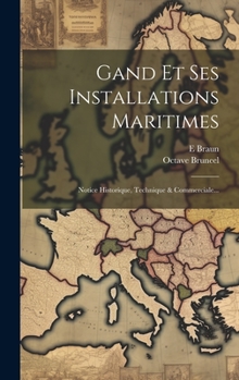 Hardcover Gand Et Ses Installations Maritimes: Notice Historique, Technique & Commerciale... [French] Book