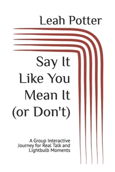 Say It Like You Mean It (or Don't): A Group Interactive Journey for Real Talk and Lightbulb Moments (Potter's WHIM Girls' Night In: Curious Middle)