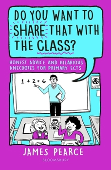 Paperback Do You Want to Share That with the Class?: Honest Advice and Hilarious Anecdotes for Primary Ects Book