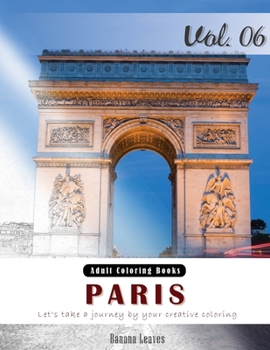 Paris: Romantic Place Grey Scale Photo Adult Coloring Book, Mind Relaxation Stress Relief Coloring Book Vol6.: Series of colo