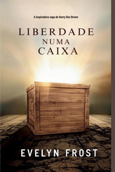 Liberdade numa Caixa: A inspiradora saga de Henry Box Brown (Portuguese Edition)