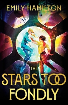 The Stars Too Fondly: An Interstellar Sapphic Romcom for Fans of Casey McQuiston and Becky Chambers