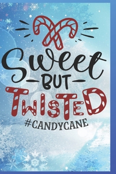 Sweet but Twisted: Fun Gift Christmas Notebook and Holiday Card Alternative / Journal / Diary
