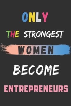 Paperback Only the Strongest Women Become Entrepreneurs: lined notebook, Entrepreneur appreciation gift Book