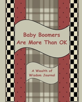 Baby Boomers Are More Than OK: An 8 x 10 writing journal for baby boomers to tell their story to OK Boomers: Baby Boomers - A wealth of wisdom: Growing up a boomer: