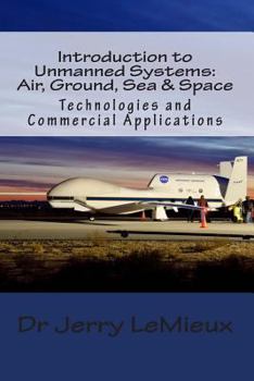 Paperback Introduction to Unmanned Systems: Air, Ground, Sea & Space: Technologies and Commercial Applications Book