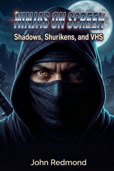 Paperback Ninjas on Screen: Shadows, Shurikens, and VHS Book