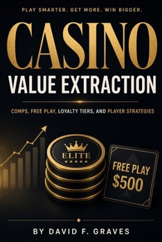 Casino Value Extraction: Comps, Free Play, Loyalty Tiers, and Player Strategies