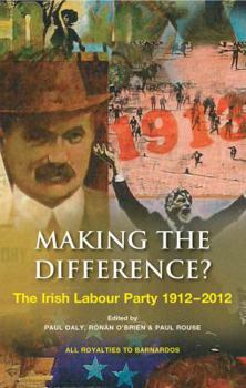 Paperback Making the Difference?: The Irish Labour Party 1912-2012 Book