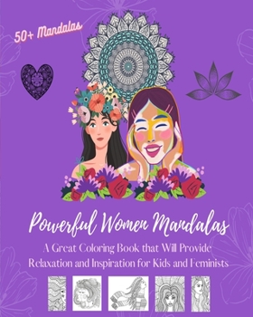 Paperback Powerful Women Mandalas: Coloring Book Over 50 Beautiful Designs Depicting Women As Essential Elements of Nature: Great Book that Will Provide Book