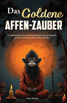 Paperback Das Goldene Affen-Zauber: 21 buddhistische Tierweisheitsgeschichten für Achtsamkeit, positive Gedanken, innere Ruhe und Glück [German] Book