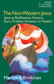 Paperback The Non-Western Jesus: Jesus as Bodhisattva, Avatara, Guru, Prophet, Ancestor or Healer? Book