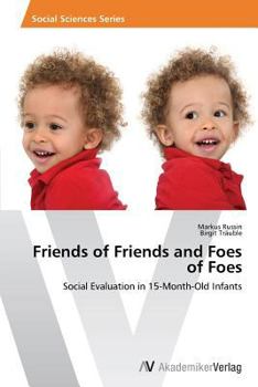 Friends of Friends and Foes of Foes: Social Evaluation in 15-Month-Old Infants