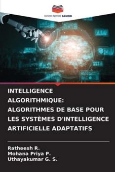 Paperback Intelligence Algorithmique: Algorithmes de Base Pour Les Systèmes d'Intelligence Artificielle Adaptatifs [French] Book