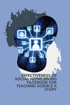 Paperback Effectiveness of Social Networking FACEBOOK for Teaching science A Study Book
