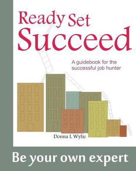 Paperback Ready-Set-Succeed: A Guidebook for the Successful Job Hunter Book