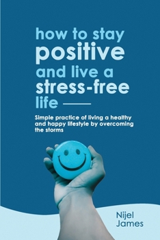 Paperback How to Stay Positive and Live a Stress-Free Life Book