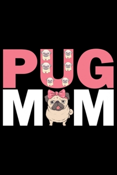 Paperback Pug Mom: Pug Life Journal Notebook - Mom Pug Lover Gifts - Pug Lover Pugs Dog Notebook Journal - Pug Owner Present, Funny Pug D Book