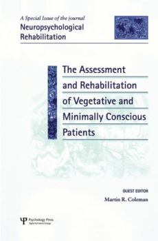The Assessment and Rehabilitation of Vegetative and Minimally Conscious Patients: A Special Issue of Neuropsychological Rehabilitation