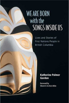 Paperback We Are Born with the Songs Inside Us: Lives and Stories of First Nations People in British Columbia Book