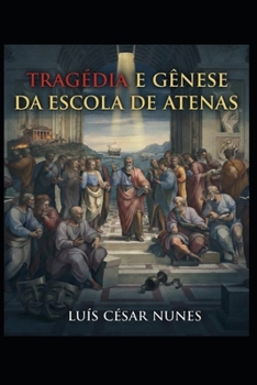 Tragédia e Gênese da Escola de Atenas (Portuguese Edition)