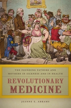 Hardcover Revolutionary Medicine: The Founding Fathers and Mothers in Sickness and in Health Book