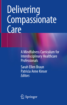 Hardcover Delivering Compassionate Care: A Mindfulness Curriculum for Interdisciplinary Healthcare Professionals Book
