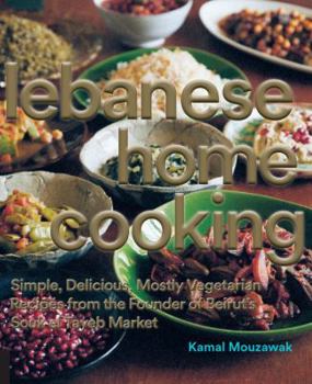 Hardcover Lebanese Home Cooking: Simple, Delicious, Mostly Vegetarian Recipes from the Founder of Beirut's Souk El Tayeb Market Book