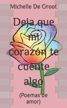 Paperback Deja que mi corazón te cuente algo: (Poemas de amor) [Spanish] Book
